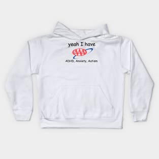 Yeah I have Autism, ADHD, Anxiety Kids Hoodie